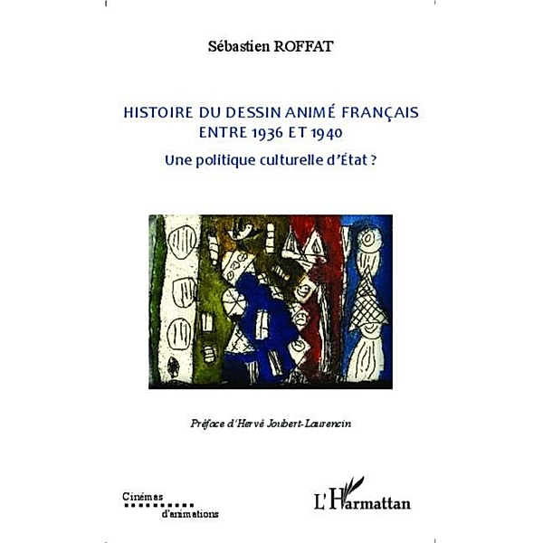 Histoire du dessin anime francais entre 1936 et 1940 / Hors-collection, Sebastien Roffat
