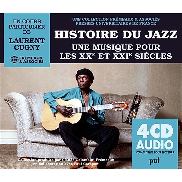 Histoire Du Jazz Une Musique Pour Les XXe Et XXIe Siècles, Un Cours Particulier De Laurent Cugny