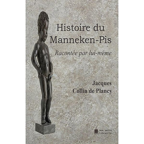 Histoire du Manneken-Pis, Jacques Collin De Plancy
