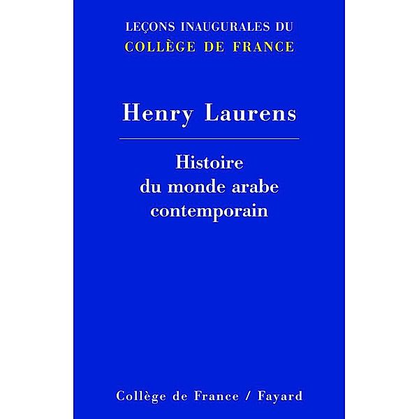 Histoire du monde arabe contemporain / Collège de France, Henry Laurens