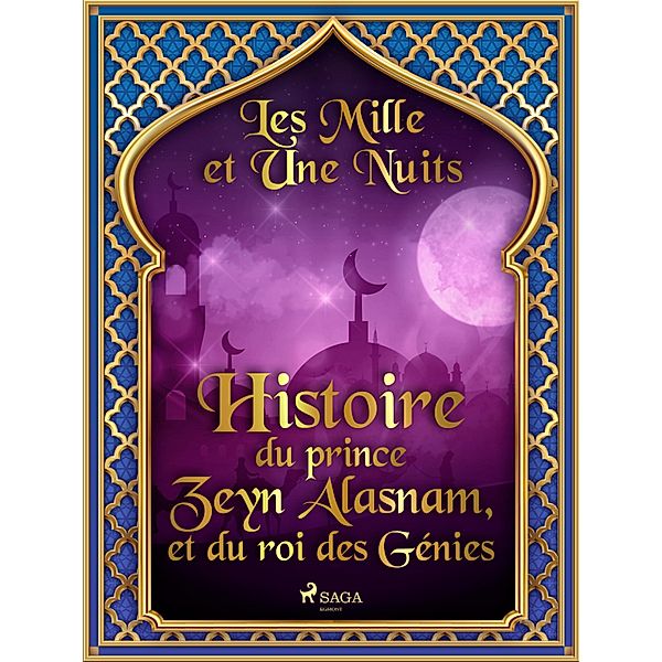 Histoire du prince Zeyn Alasnam, et du roi des Génies / Les Mille et Une Nuits Bd.56, One Thousand and One Nights