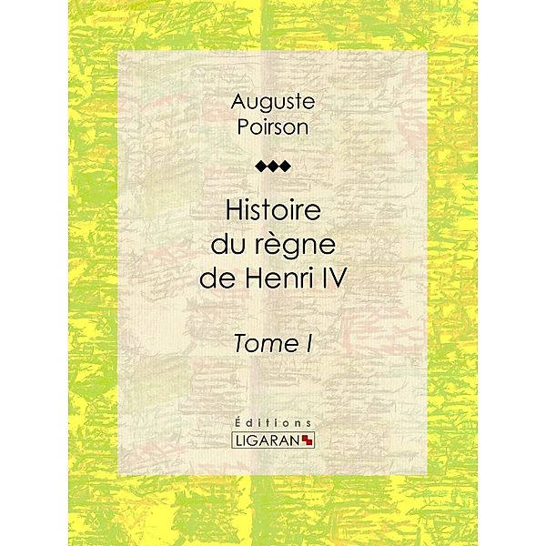 Histoire du règne de Henri IV, Ligaran, Poirson Auguste