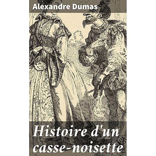 Histoire d'un casse-noisette, Alexandre Dumas