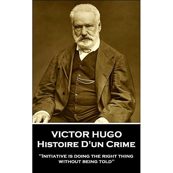 Histoire D'un Crime, Victor Hugo