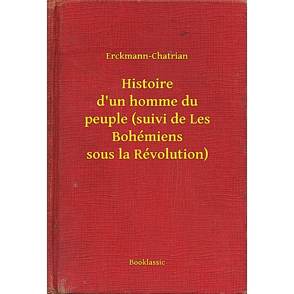 Histoire d'un homme du peuple (suivi de Les Bohémiens sous la Révolution), Erckmann-Chatrian