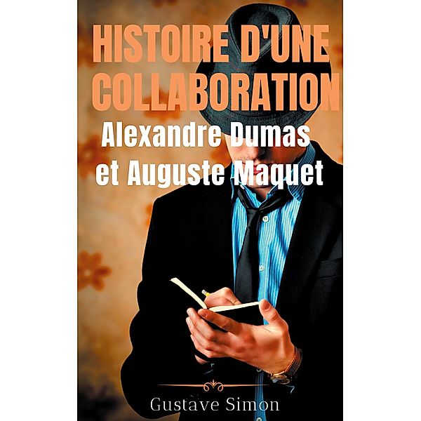 Histoire d'une collaboration : Alexandre Dumas et Auguste Maquet, Gustave Simon