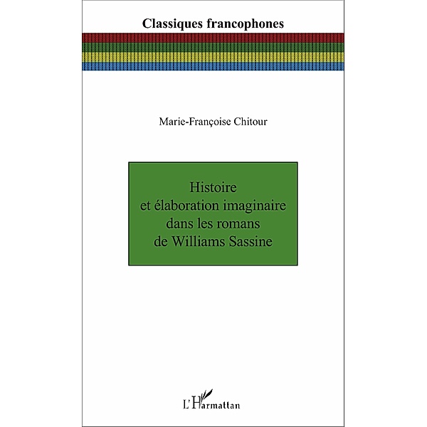 Histoire et élaboration imaginaire dans les romans de Williams Sassine, Chitour Marie-Francoise Chitour