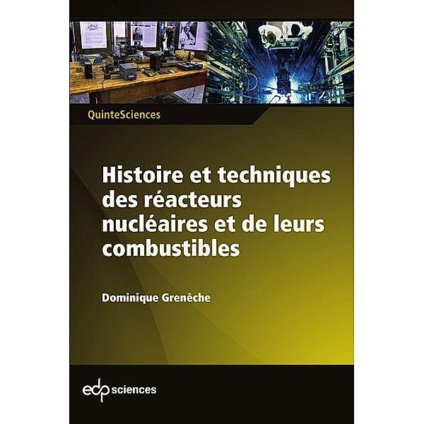 Histoire et techniques des réacteurs nucléaires et de leurs combustibles, Dominique Grenêche
