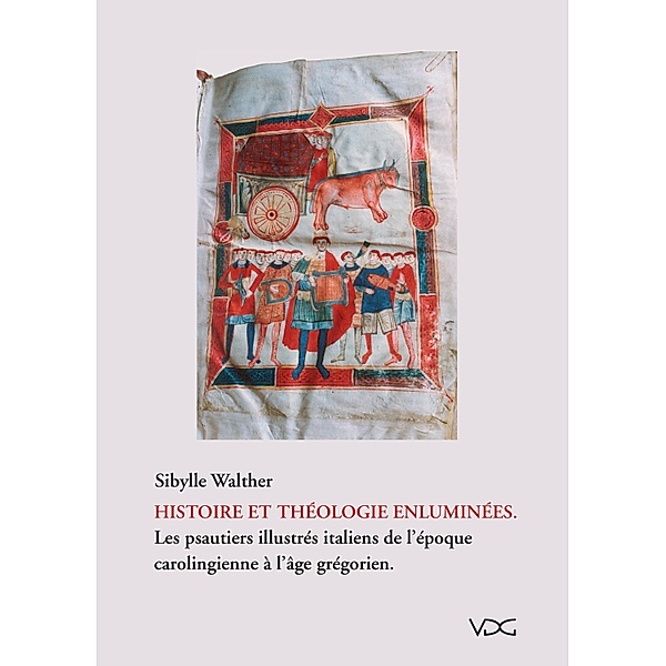 Histoire et théologie enluminées. Les psautiers illustrés italiens de l`époque carologienne à l'âge grégorien, Sibylle Walther