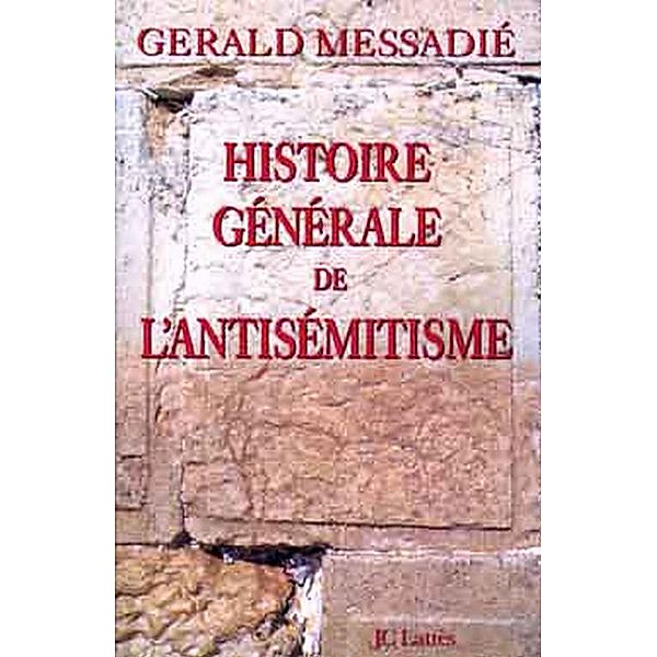 Histoire générale de l'antisémitisme / Essais et documents, Gerald Messadié