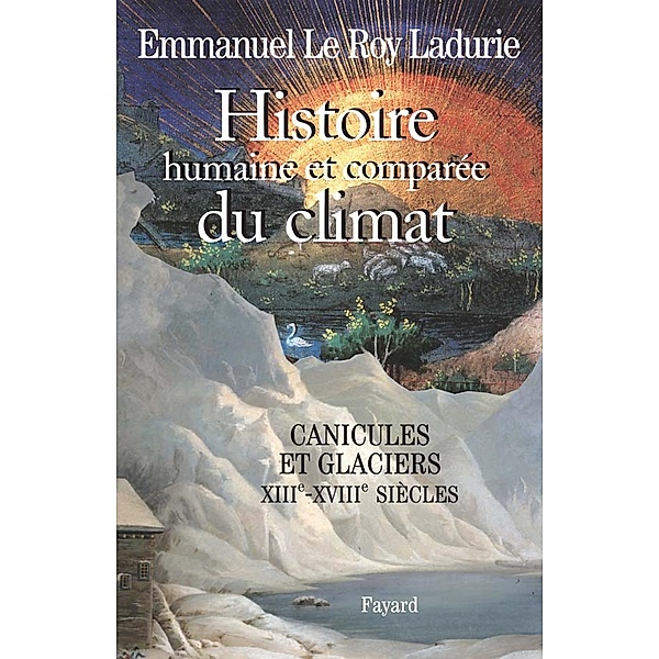 Histoire humaine et comparée du climat, volume 1 / Divers Histoire, Emmanuel Le Roy Ladurie
