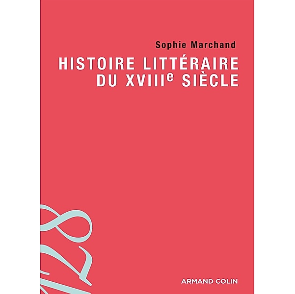 Histoire littéraire du XVIIIe siècle / litterature licence Bd.1, Sophie Marchand