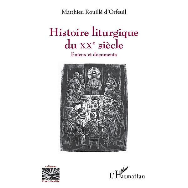 Histoire liturgique du XXe siecle / Harmattan, Matthieu Rouille d'Orfeuil Matthieu Rouille d'Orfeuil