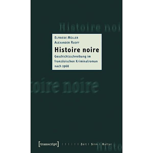 Histoire noire / Zeit - Sinn - Kultur Bd.4, Elfriede Müller, Alexander Ruoff