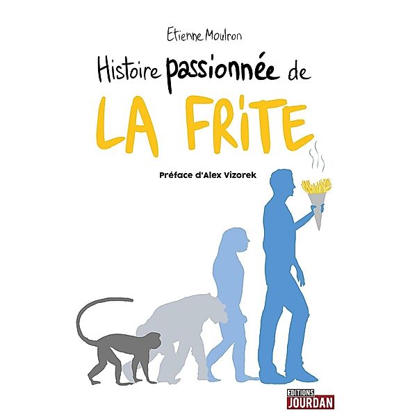 Histoire passionnée de la frite, Etienne Moulron