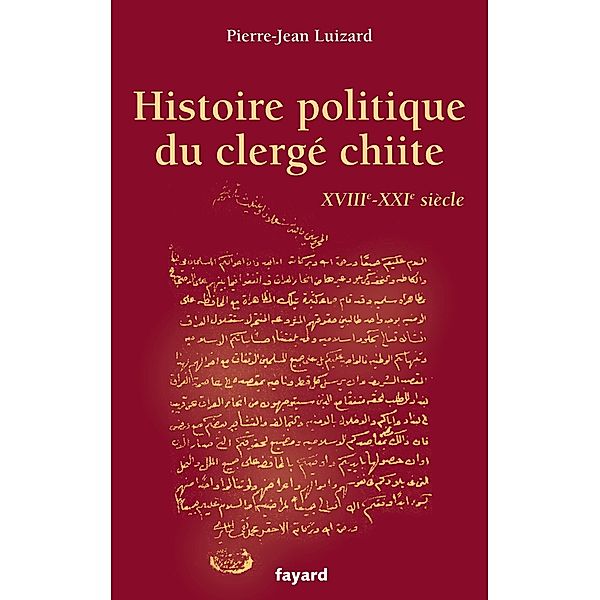 Histoire politique du clergé chiite / Documents, Pierre-Jean Luizard