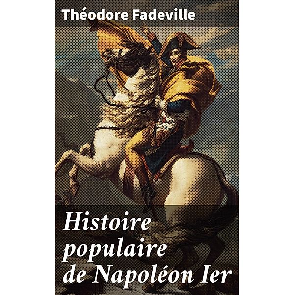 Histoire populaire de Napoléon Ier, Théodore Fadeville