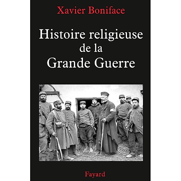 Histoire religieuse de la Grande Guerre / Nouvelles Etudes Historiques, Xavier Boniface