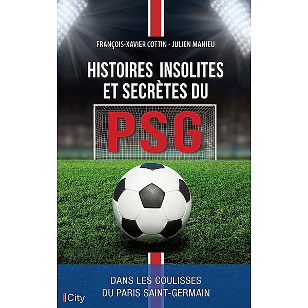 Histoire secrète du PSG, François Xavier Cottin, Julien Mahieu