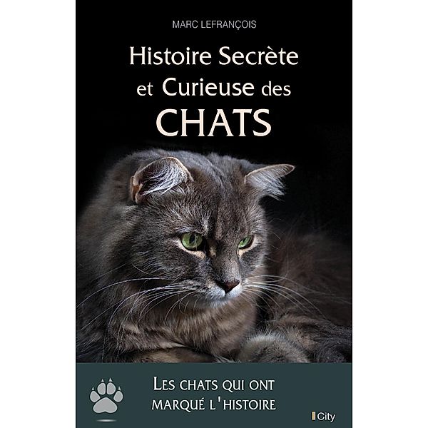 Histoire secrète et curieuse des chats, Marc Lefrançois