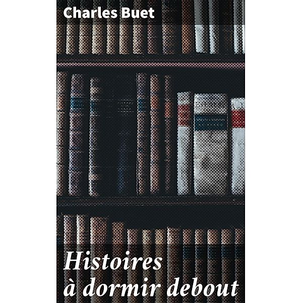 Histoires à dormir debout, Charles Buet