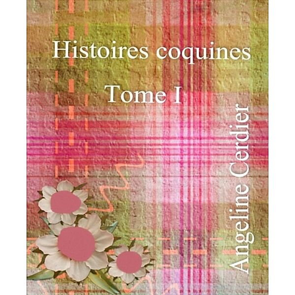 Histoires coquines - Tome I, Angeline Cerdier