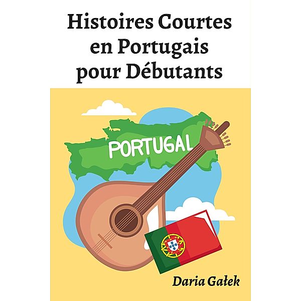 Histoires Courtes en Portugais pour Débutants, Daria Galek