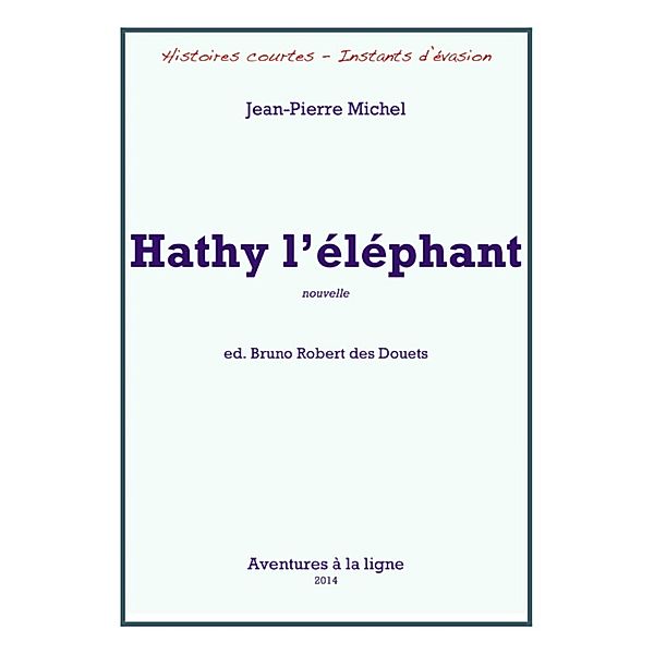 Histoires courtes - Instants d'évasion: Hathy l'éléphant, Bruno Robert des Douets