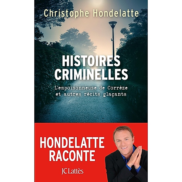 Histoires criminelles / Essais et documents, Christophe Hondelatte