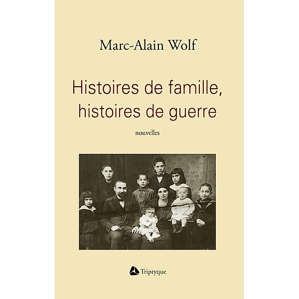 Histoires de famille, histoires de guerre, Wolf Marc-Alain Wolf