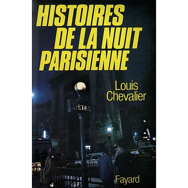 Histoires de la nuit parisienne / Documents, Louis Chevalier