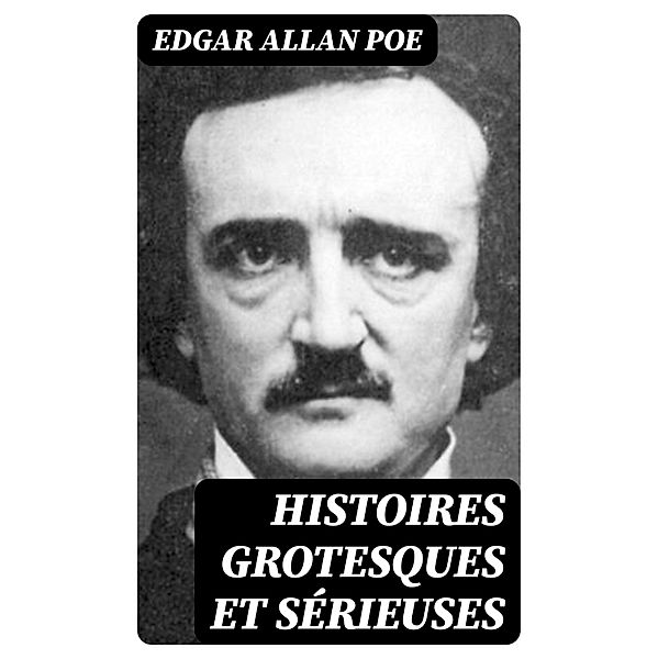 Histoires grotesques et sérieuses, Edgar Allan Poe