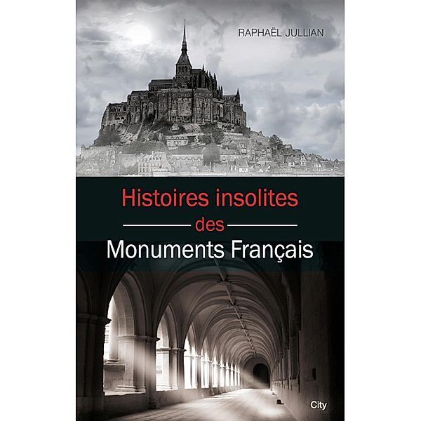 Histoires insolites des monuments français, Raphaël Jullian