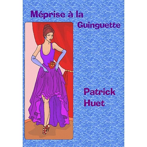 Histoires lyonnaises: Méprise A La Guinguette, Patrick Huet