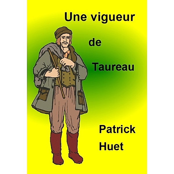 Histoires lyonnaises: Une Vigueur De Taureau, Patrick Huet