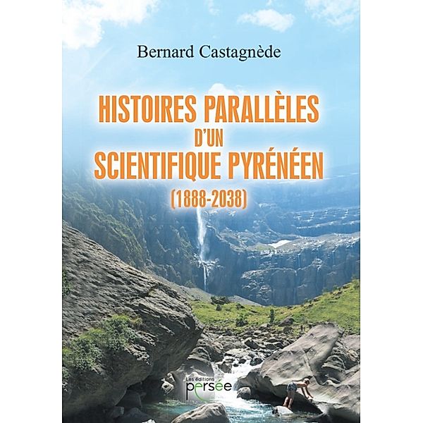 Histoires parallèles d'un scientifique pyrénéen (1888-2038), Bernard Castagnede