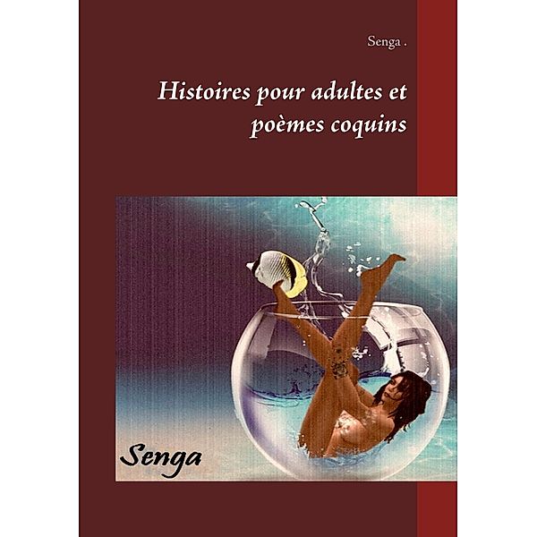 Histoires pour adultes et poèmes coquins, Senga