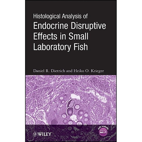 Histological Analysis of Endocrine Disruptive Effects in Small Laboratory Fish, Daniel Dietrich, Heiko O. Krieger