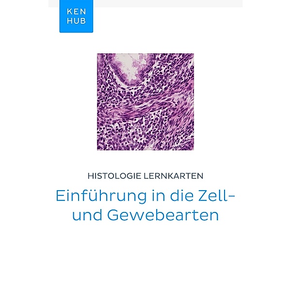 Histologie Lernkarten: Einführung in die Zell- und Gewebearten / Kenhub Lernkarten Bd.8
