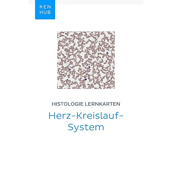 Histologie Lernkarten: Herz-Kreislauf-System / Kenhub Lernkarten Bd.54