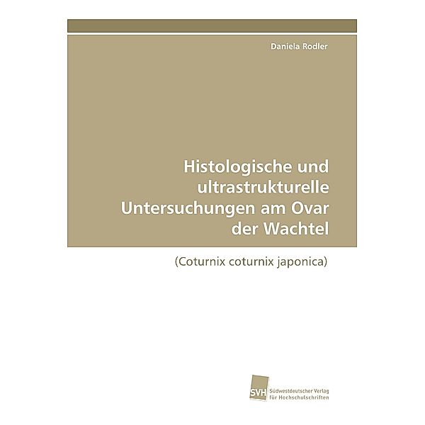 Histologische und ultrastrukturelle Untersuchungen am Ovar der Wachtel, Daniela Rodler