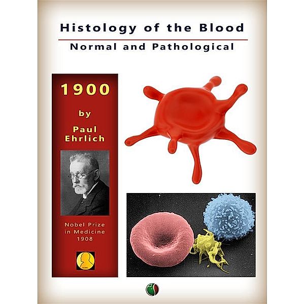 Histology of the Blood, Normal and Pathological / Nobel laureates, Paul Ehrlich, Adolf Lazarus