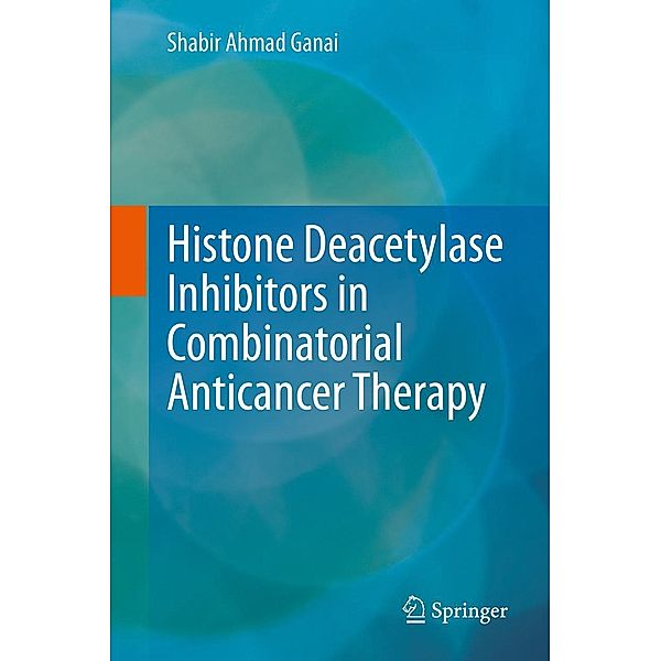 Histone Deacetylase Inhibitors in Combinatorial Anticancer Therapy, Shabir Ahmad Ganai