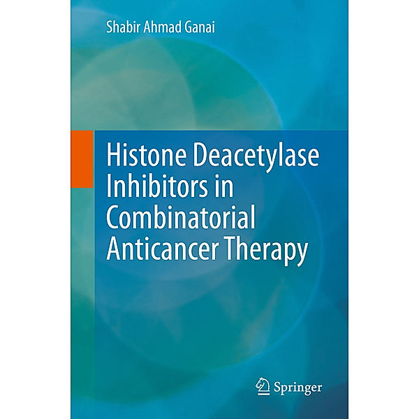 Histone Deacetylase Inhibitors in Combinatorial Anticancer Therapy, Shabir Ahmad Ganai