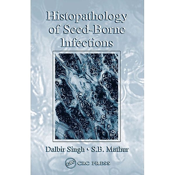 Histopathology of Seed-Borne Infections, Dalbir Singh, S. B. Mathur