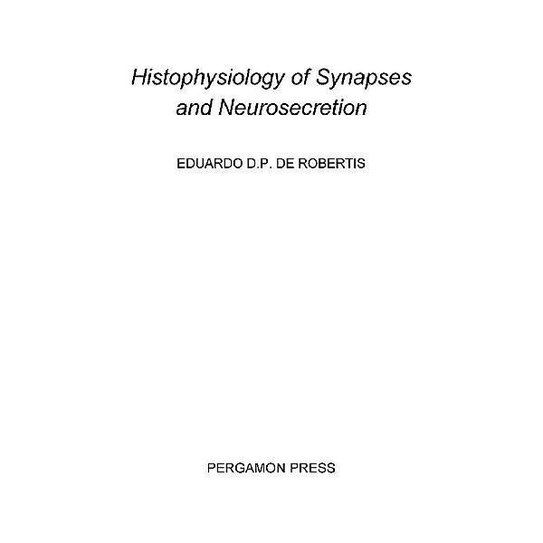 Histophysiology of Synapses and Neurosecretion, Eduardo D. P. de Robertis