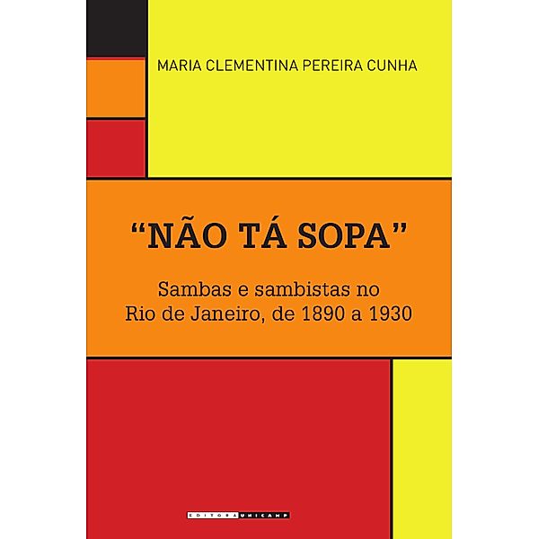 Históri@ Illustrada: Não tá sopa: Sambas e sambistas no Rio de Janeiro, de 1890 a 1930, Maria Clementina Pereira Cunha