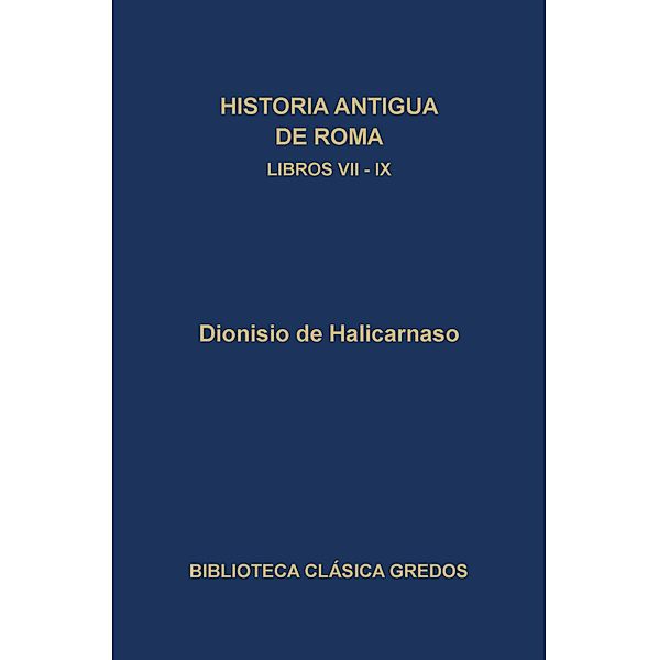 Historia antigua de Roma. Libros VII-IX / Biblioteca Clásica Gredos Bd.123, Dionisio de Halicarnaso