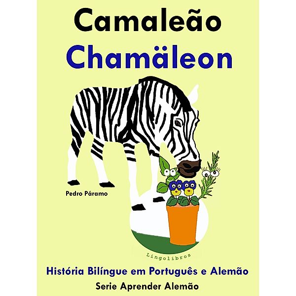 História Bilíngue em Português e Alemão: Camaleão - Chamäleon. Série Aprender Alemão. / Aprender alemão, Pedro Paramo