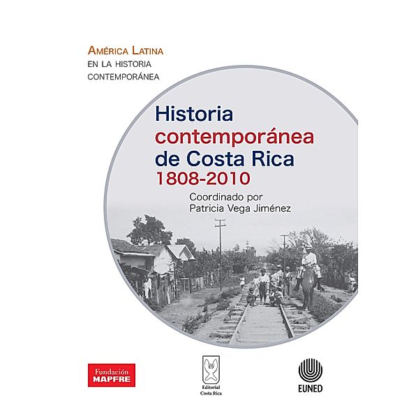 Historia contemporánea de Costa Rica 1808-2010, David Díaz Arias, Patricia Vega Jiménez, Jorge Sáenz Carbonell, Jorge León Sáenz, Héctor Pérez Brignoli
